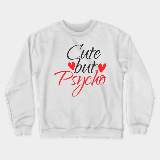 Cute but Psycho Crewneck Sweatshirt by MrKovach